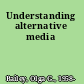 Understanding alternative media