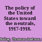 The policy of the United States toward the neutrals, 1917-1918.