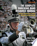 The complete marching band resource manual : techniques and materials for teaching, drill design, and music arranging /