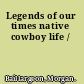 Legends of our times native cowboy life /