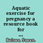 Aquatic exercise for pregnancy a resource book for midwives and health and fitness professionals /