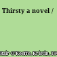 Thirsty a novel /