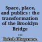 Space, place, and publics : the transformation of the Brooklyn Bridge through Creative Time's Art in the anchorage series /