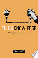 Thing knowledge a philosophy of scientific instruments /