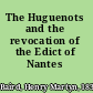 The Huguenots and the revocation of the Edict of Nantes /