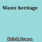 Waste heritage