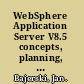 WebSphere Application Server V8.5 concepts, planning, and design guide