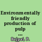 Environmentally friendly production of pulp and paper