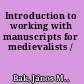 Introduction to working with manuscripts for medievalists /