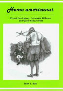 Homo americanus : Ernest Hemingway, Tennessee Williams, and queer masculinities /