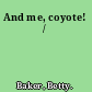 And me, coyote! /
