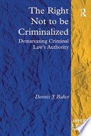 The right not to be criminalized : demarcating criminal law's authority /