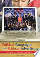 Political campaigns and political advertising : a media literacy guide /