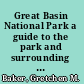 Great Basin National Park a guide to the park and surrounding area /