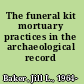 The funeral kit mortuary practices in the archaeological record /