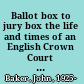 Ballot box to jury box the life and times of an English Crown Court judge /