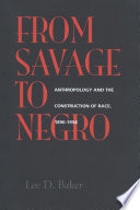 From savage to Negro anthropology and the construction of race, 1896-1954 /