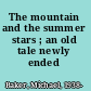 The mountain and the summer stars ; an old tale newly ended /