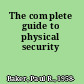 The complete guide to physical security