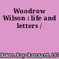 Woodrow Wilson : life and letters /