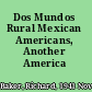 Dos Mundos Rural Mexican Americans, Another America /