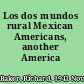 Los dos mundos rural Mexican Americans, another America /