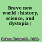 Brave new world : history, science, and dystopia /