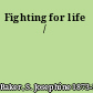 Fighting for life /