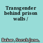 Transgender behind prison walls /