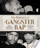 The history of gangster rap : from Schoolly D to Kendrick Lamar : the rise of a great American art form /