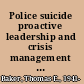 Police suicide proactive leadership and crisis management strategies /