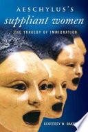 Aeschylus's Suppliant women : the tragedy of immigration /