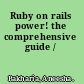 Ruby on rails power! the comprehensive guide /