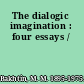 The dialogic imagination : four essays /