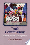 Truth commissions : memory, power, and legitimacy /