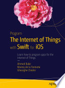 Program the internet of things with Swift for iOS /