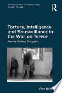 Torture, intelligence and sousveillance in the War on Terror : agenda-building struggles /