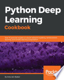 Python deep learning cookbook : over 75 practical recipes on neutral network modeling, reinforcement learning, and transfer learning using Python /