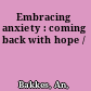 Embracing anxiety : coming back with hope /