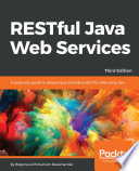 RESTful  java web services : a pragmatic guide to designing and building RESTful APIs using Java /