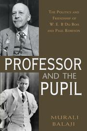 The professor and the pupil : the politics of W.E.B. Du Bois and Paul Robeson /