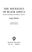 The sociology of Black Africa : social dynamics in Central Africa /