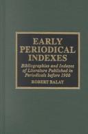 Early periodical indexes : bibliographies and indexes of literature published in periodicals before 1900 /