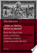 "Jeden za vsechny, vsichni za jednoho!" : Bund der Deutschen a jeho předchůdci v procesu utváření "sudetoněmecké identity" /