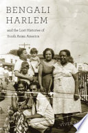 Bengali Harlem and the lost histories of South Asian America /