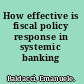 How effective is fiscal policy response in systemic banking crises?