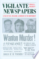 Vigilante newspapers a tale of sex, religion, and murder in the Northwest /