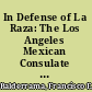 In Defense of La Raza: The Los Angeles Mexican Consulate and the Mexican Community, 1929 to 1936 The Los Angeles Mexican Consulate and the Mexican Community, 1929 to 1936 /