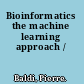 Bioinformatics the machine learning approach /