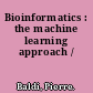 Bioinformatics : the machine learning approach /